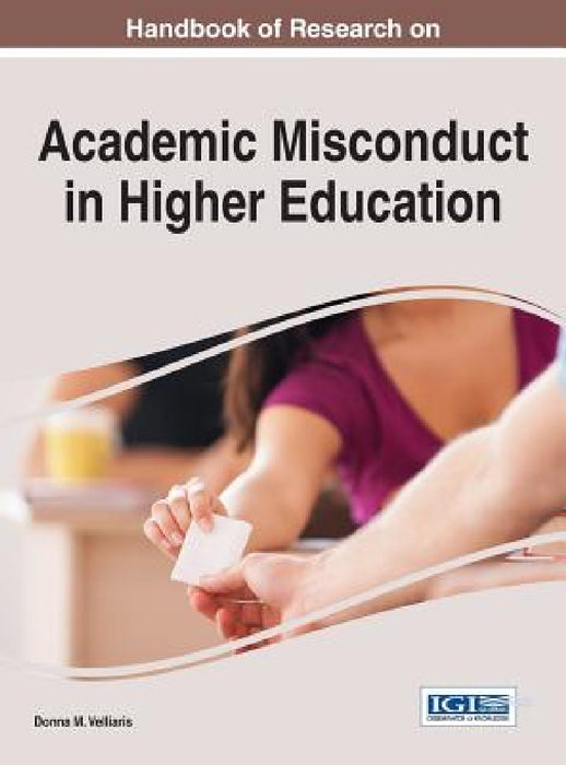 Handbook of Research on Academic Misconduct in Higher Education by Donna M. Velliaris