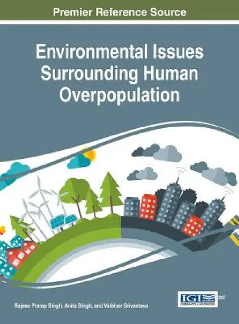 Environmental Issues Surrounding Human Overpopulation by Rajeev Pratap Singh, Anita Singh, Vaibhav Srivastava