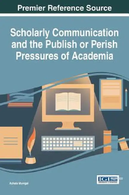 Scholarly Communication and the Publish or Perish Pressures of Academia by Achala Munigal