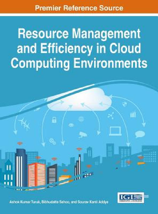 Resource Management and Efficiency in Cloud Computing Environments by Ashok Kumar Turuk, Bibhudatta Sahoo, Sourav Kanti Addya