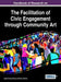 Handbook of Research on the Facilitation of Civic Engagement through Community Art by Leigh Nanney Hersey, Bryna Bobick