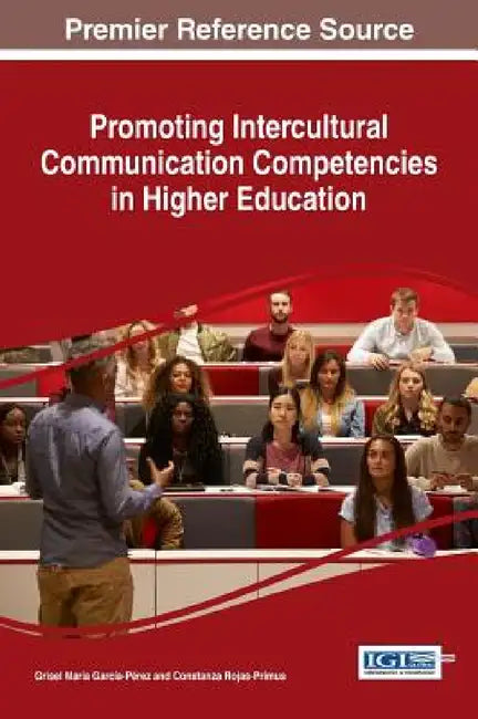 Promoting Intercultural Communication Competencies in Higher Education by Grisel María García-Pérez, Constanza Rojas-Primus
