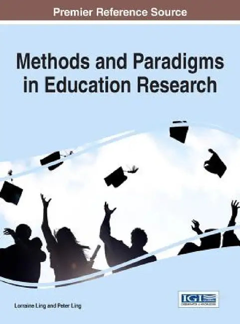 Methods and Paradigms in Education Research by Lorraine Ling, Peter Ling