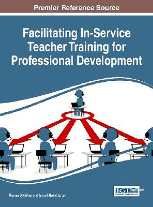 Facilitating In-Service Teacher Training for Professional Development by Kenan Dikilitaş, Ismail Hakki Erten