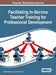 Facilitating In-Service Teacher Training for Professional Development by Kenan Dikilitaş, Ismail Hakki Erten