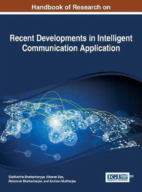 Handbook of Research on Recent Developments in Intelligent Communication Application by Siddhartha Bhattacharyya, Nibaran Das, Debotosh Bhattacharjee