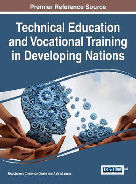 Technical Education and Vocational Training in Developing Nations by Ugochukwu Chinonso Okolie, Asfa M. Yasin