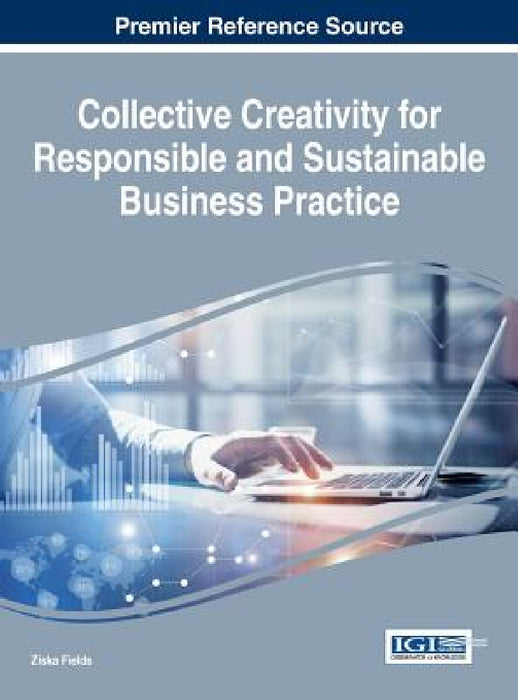 Collective Creativity for Responsible and Sustainable Business Practice by Ziska Fields