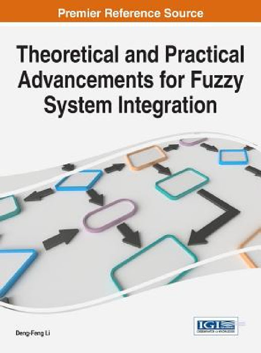 Theoretical and Practical Advancements for Fuzzy System Integration by Deng-Feng Li