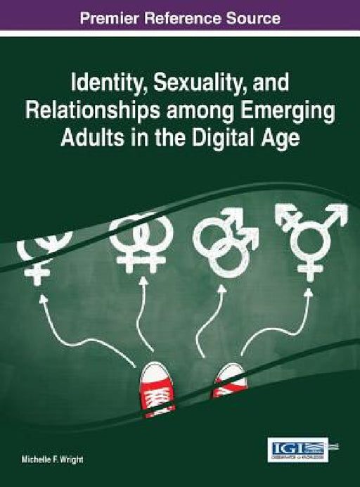 Identity, Sexuality, and Relationships among Emerging Adults in the Digital Age by Michelle F. Wright