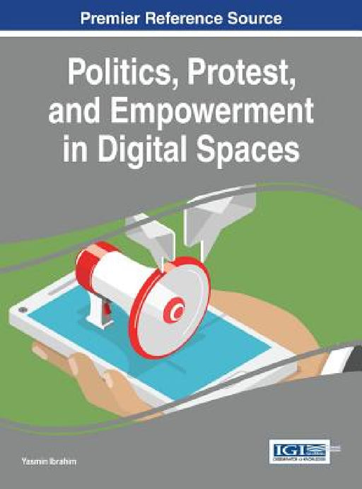 Politics, Protest, and Empowerment in Digital Spaces by Yasmin Ibrahim