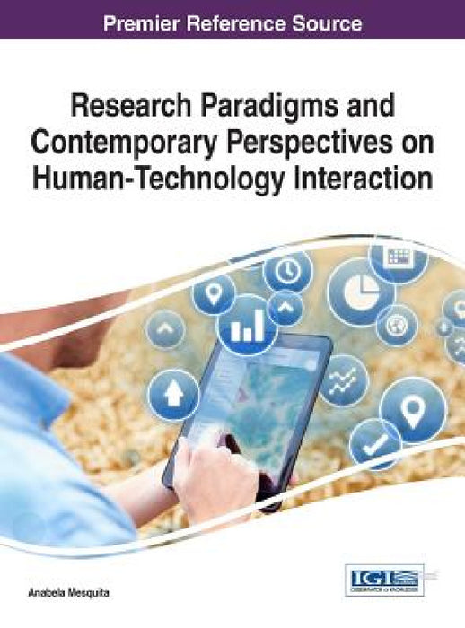 Research Paradigms and Contemporary Perspectives on Human-Technology Interaction by Anabela Mesquita