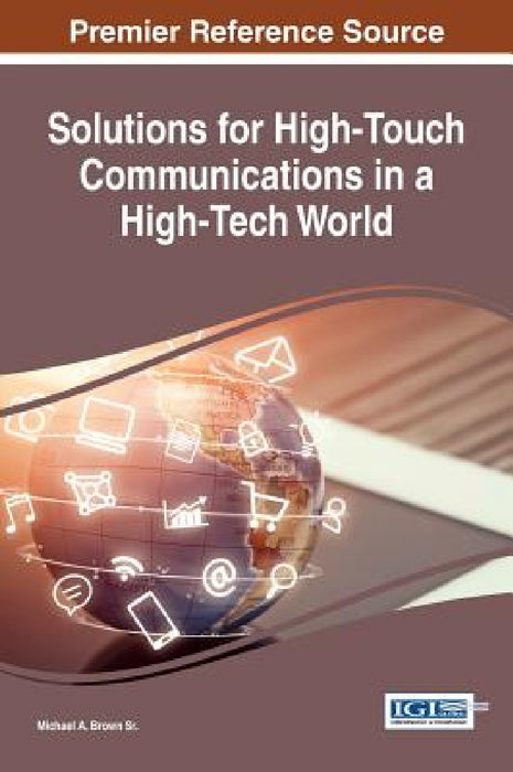 Solutions for High-Touch Communications in a High-Tech World by Sr. Brown Michael A.
