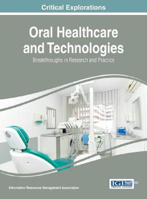 Oral Healthcare and Technologies: Breakthroughs in Research and Practice by Information Reso Management Association