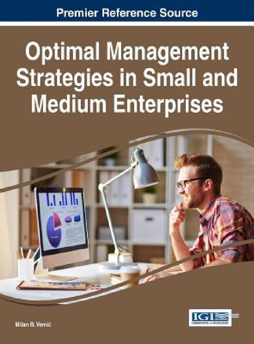 Optimal Management Strategies in Small and Medium Enterprises by Milan B. Vemic