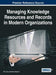 Managing Knowledge Resources and Records in Modern Organizations by Priti Jain, Nathan Mnjama