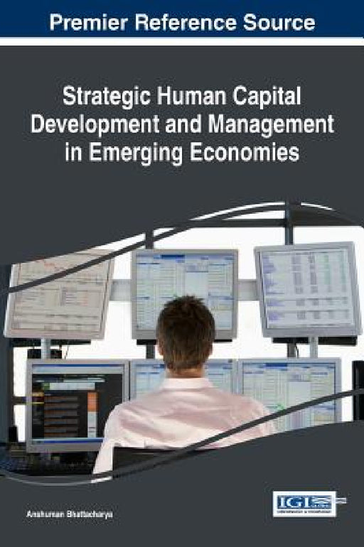 Strategic Human Capital Development and Management in Emerging Economies by Anshuman Bhattacharya
