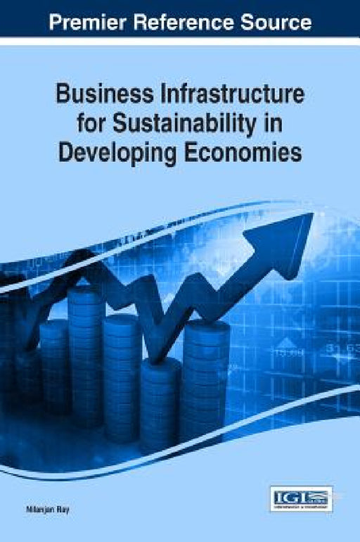 Business Infrastructure for Sustainability in Developing Economies by Nilanjan Ray