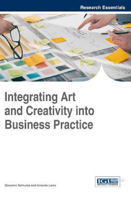 Integrating Art and Creativity into Business Practice by Giovanni Schiuma, Antonio Lerro