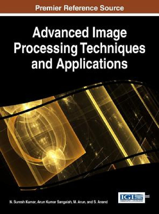 Advanced Image Processing Techniques and Applications by N. Suresh Kumar, Arun Kumar Sangaiah, M. Arun