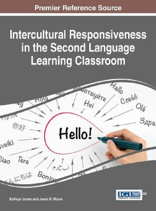 Intercultural Responsiveness in the Second Language Learning Classroom by Kathryn Jones, Jason R. Mixon