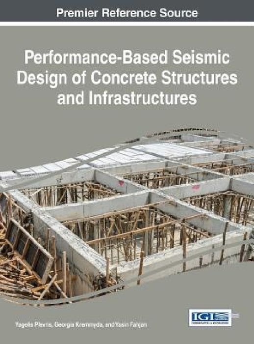 Performance-Based Seismic Design of Concrete Structures and Infrastructures by Vagelis Plevris, Georgia Kremmyda, Yasin Fahjan