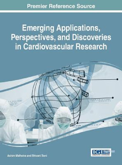 Emerging Applications, Perspectives, and Discoveries in Cardiovascular Research by Ashim Malhotra, Shivani Soni