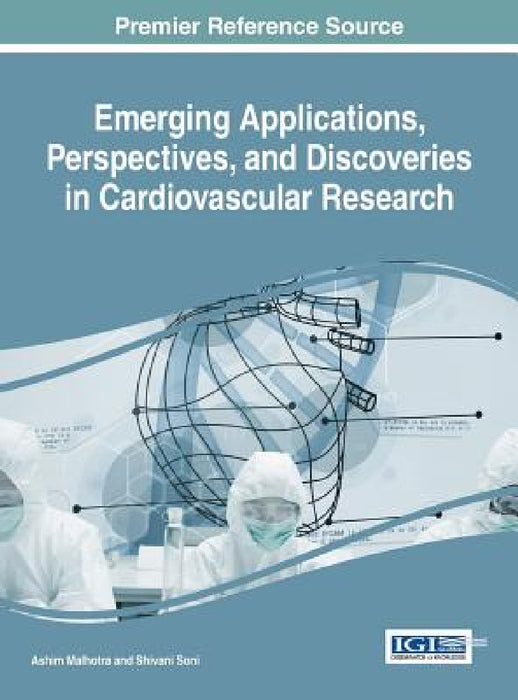 Emerging Applications, Perspectives, and Discoveries in Cardiovascular Research by Ashim Malhotra, Shivani Soni