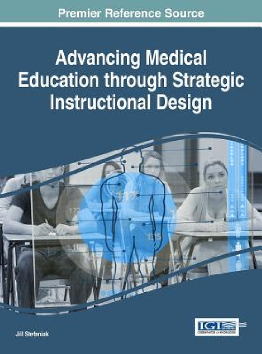 Advancing Medical Education Through Strategic Instructional Design by Jill Stefaniak