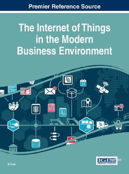 The Internet of Things in the Modern Business Environment by In Lee