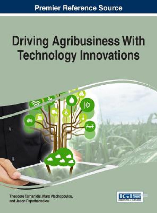 Driving Agribusiness With Technology Innovations by Theodore Tarnanidis, Maro Vlachopoulou, Jason Papathanasiou