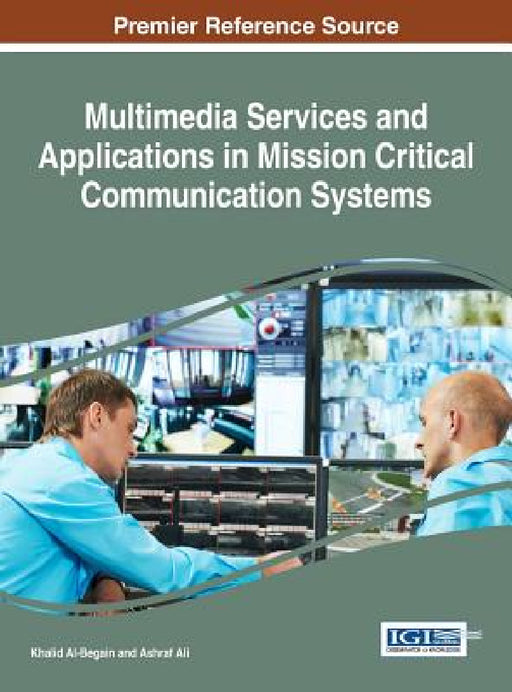 Multimedia Services and Applications in Mission Critical Communication Systems by Khalid Al-Begain, Ashraf Ali