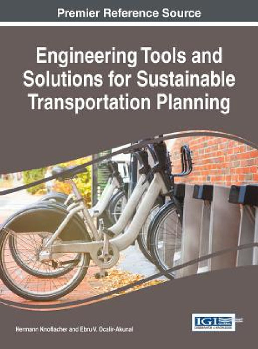 Engineering Tools and Solutions for Sustainable Transportation Planning by Hermann Knoflacher, Ebru V. Ocalir-Akunal