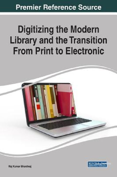 Digitizing the Modern Library and the Transition From Print to Electronic by Raj Kumar Bhardwaj