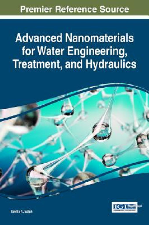 Advanced Nanomaterials for Water Engineering, Treatment, and Hydraulics by Tawfik a. Saleh