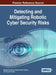 Detecting and Mitigating Robotic Cyber Security Risks by Raghavendra Kumar, Prasant Kumar Pattnaik, Priyanka Pandey