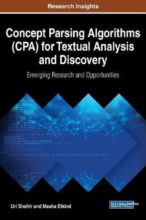 Concept Parsing Algorithms (CPA) for Textual Analysis and Discovery: Emerging Research and Opportunities by Uri Shafrir, Masha Etkind