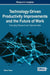 Technology-Driven Productivity Improvements and the Future of Work: Emerging Research and Opportunities by Göran Roos