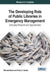 The Developing Role of Public Libraries in Emergency Management: Emerging Research and Opportunities by Michael Mabe, Emily a. Ashley