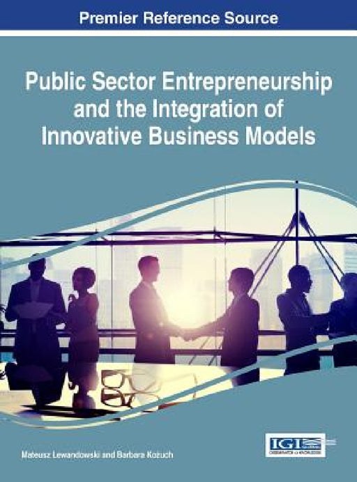 Public Sector Entrepreneurship and the Integration of Innovative Business Models by Mateusz Lewandowski, Barbara Kożuch