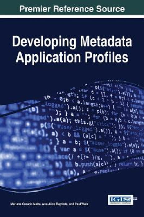 Developing Metadata Application Profiles by Mariana Curado Malta, Ana Alice Baptista, Paul Walk