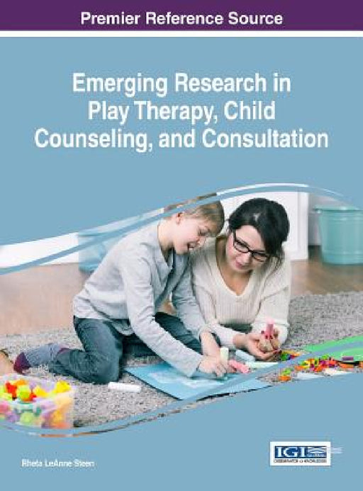 Emerging Research in Play Therapy, Child Counseling, and Consultation by Rheta Leanne Steen