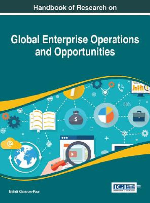 Handbook of Research on Global Enterprise Operations and Opportunities by D. B. a. Mehdi Khosrow-Pour