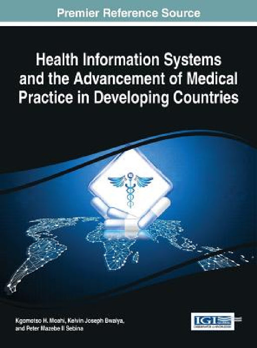 Health Information Systems and the Advancement of Medical Practice in Developing Countries by Kgomotso H. Moahi, Kelvin Joseph Bwalya, II Sebina Peter Mazebe