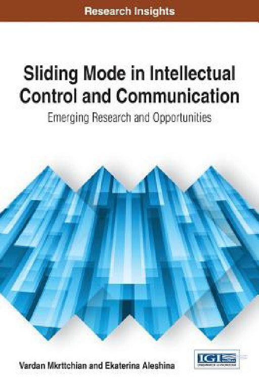 Sliding Mode in Intellectual Control and Communication: Emerging Research and Opportunities by Vardan Mkrttchian, Ekaterina Aleshina