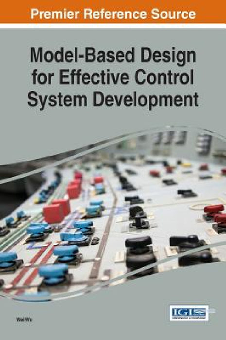 Model-Based Design for Effective Control System Development by Wei Wu