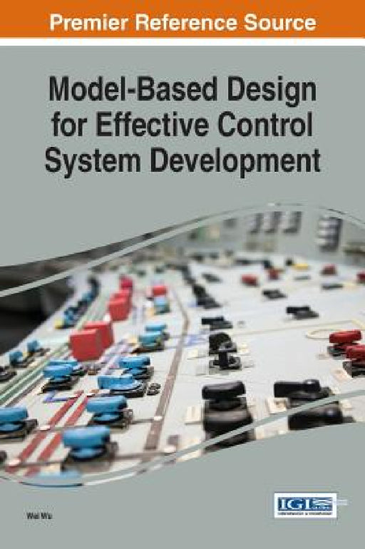 Model-Based Design for Effective Control System Development by Wei Wu