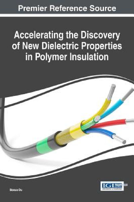 Accelerating the Discovery of New Dielectric Properties in Polymer Insulation by Boxue Du