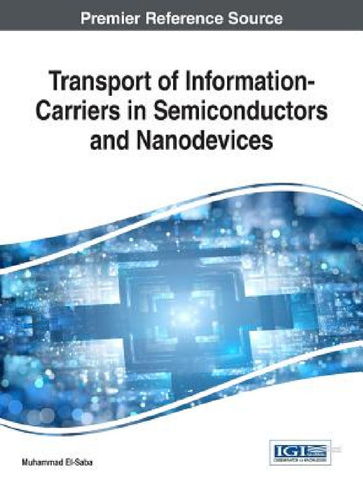 Transport of Information-Carriers in Semiconductors and Nanodevices by Muhammad El-Saba