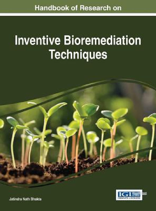 Handbook of Research on Inventive Bioremediation Techniques by Jatindra Nath Bhakta